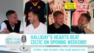 HALLIDAYS HEARTS BEAT CELTIC ON OPENING WEEKEND  Keeping The Ball On The Ground [upl. by Evadne406]