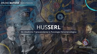 HUSSERL  Do Idealismo Transcendental à Psicologia Fenomenológica [upl. by Carlotta]