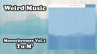 Weird Music Monochromes Vol1  Tu M [upl. by Yelik]