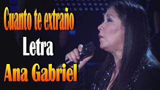 Ana Gabriel  Cuanto te extraño  letra [upl. by Atsocal939]