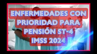 ENFERMEDADES CON PRIORIDAD PARA PENSIÓN POR ENFERMEDAD GENERAL ST4 IMSS 2024 [upl. by Ellac]