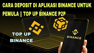 CARA DEPOSIT DI APLIKASI BINANCE UNTUK PEMULA  TOP UP BINANCE P2P [upl. by Chace]