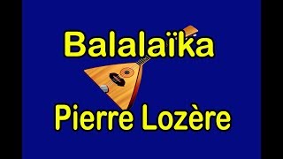 Balalaïka de Pierre Lozère [upl. by Ellehcim372]