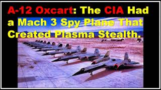 A12 Oxcart The CIA Had a Mach 3 Spy Plane That Created Plasma Stealth [upl. by Reis405]