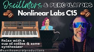 NONLINEAR LABS C15 IS FASCINATING AND BEAUTIFUL  OSCILLATORS amp PERCOLATORS [upl. by Augusta]