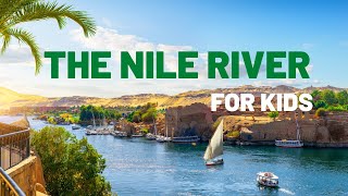 The Nile River for Kids  Facts About The Nile River  Longest River In The World [upl. by Sherry]