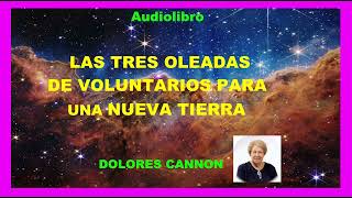 Audiolibro  LAS TRES OLEADAS DE VOLUNTARIOS PARA UNA NUEVA TIERRA  CAPÍTULO 1  Dolores Cannon [upl. by Maddy]