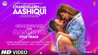 Chandigarh Kare Aashiqui Title Track  Ayushmann K Vaani K Abhishek K SachinJigar Ft Jassi Sidhu [upl. by Lerud]