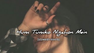 Hum tumko nigahon mein slowed and reverb song  lofi MUSIC 🎵 [upl. by Rellim]