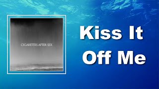 Cigarettes After Sex  Kiss It Off Me Lyrics [upl. by Neona]