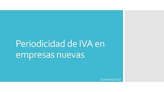 PERIODICIDAD DE IVA EN EMPRESAS NUEVAS✌️ [upl. by Rehpotsirk]