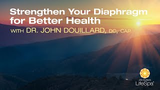 Strengthen Your Diaphragm for Better Health  Dr John Douillards LifeSpa [upl. by Hofstetter]