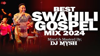 SWAHILI GOSPEL MIX 2024  Latest Swahili Praise Mix  DJ MYSH YANITOSHASARAH KISRAEL MBONYISIRI [upl. by Milah59]