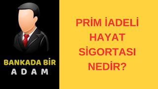 Prim İadeli Hayat Sigortası Nedir [upl. by Bonni755]