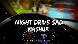 Night Drive Sad💔  SlwoedReverb  Songs🥀  Breakup Memories🥺  Mind Relax Mashup  Mind Fresh Lofi [upl. by Iridissa]