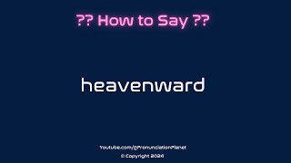 How to Pronounce Heavenward CORRECTLY  Pronunciation Planet [upl. by Pournaras]