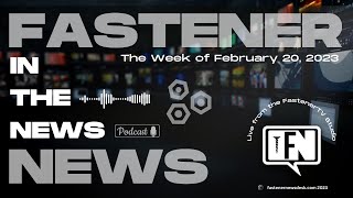 ‘IN THE NEWS’ with Fastener News Desk the Week of February 20 2023 [upl. by Dahraf163]