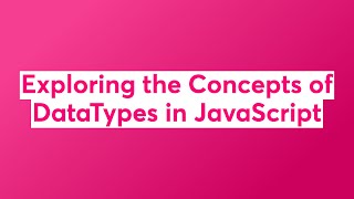 Exploring the Concepts of DataTypes in JavaScript [upl. by Leuqar]