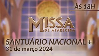 Missa  Santuário Nacional de Aparecida 18h 31032024 [upl. by Noelani]