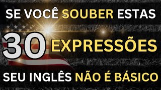 🗽SE VOCÊ SOUBER ESTAS 30 EXPRESSÕES O SEU INGLÊS NÃO É MAIS BÁSICO 22 📚AULAS DE INGLÊS [upl. by Wye335]