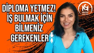 DİPLOMA YETMEZ İŞ BULMANIZ İÇİN BİLMENİZ GEREKENLER mehtapsafak [upl. by Backler]