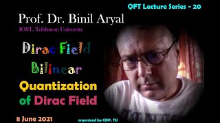 QFT  20 Dirac Field Bilinear amp Quantization of Dirac Field Prof Binil Aryal TU  8 June 2021 [upl. by Lerad227]