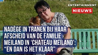 Afscheidstranen bij Nadège in Chateau Meiland Emotioneel en oprecht moment [upl. by Noicnecsa]