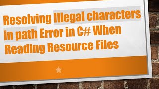 Resolving Illegal characters in path Error in C When Reading Resource Files [upl. by Letnohs852]