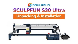 Installation for Sculpfun S30 Ultra 11W 22W 33W｜Step by Step｜Installation Tutorial｜Sculpfun Laser [upl. by Dhruv]