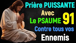 Prière PUISSANTE de Feu et De protection avec le Psaume 91Contre Tous Ennemis qui vous veut du mal [upl. by Danette]