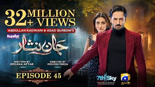 Jaan Nisar Ep 45  Eng Sub  Digitally Presented by Happilac Paints  17th Aug 2024  Har Pal Geo [upl. by Hgieliak]