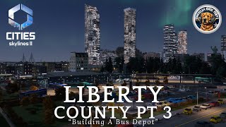 CITIES SKYLINES 2  Liberty County Ep 3 Building a bus depot and mass transit [upl. by Azrim375]