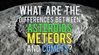 What Are the Differences Between Asteroids Meteors and Comets [upl. by Nillok252]