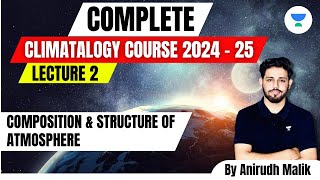 Complete Climatology  L2  Composition and Structure of Atmosphere  UPSC 2024  Anirudh Malik [upl. by Nyrhtak]