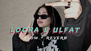 Locha E Ulfat  slow  reverb song 🎧 [upl. by Daley]