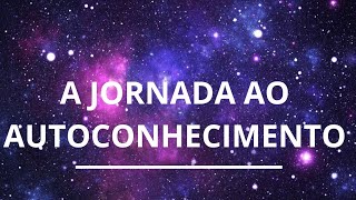 A jornada ao AUTOCONHECIMENTO  Parte 2 [upl. by Hammer726]