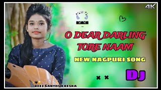 O DEAR DARLING TORE NAAM NEW NAGPURI SONG DJ SANTOSH BESRA [upl. by Philemon419]