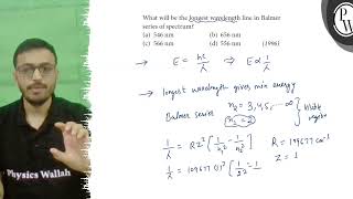 What will be the longest wavelength line in Balmer \ \mathrmP \ series of spectrum a \ 5 [upl. by Tolman]