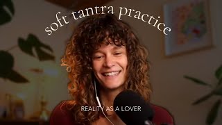 reality as a lover soft tantra practice [upl. by Lemar]