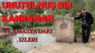 UNUTULMUŞ BİR KAHRAMAN VE AMASYADAKİ İZLERİ  Talha Uğurluel [upl. by Agathy]