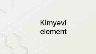 Kimyəvi element [upl. by Schram]