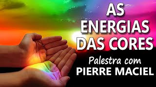 AS ENERGIAS DAS CORES  POR PIERRE MACIEL [upl. by Graff]