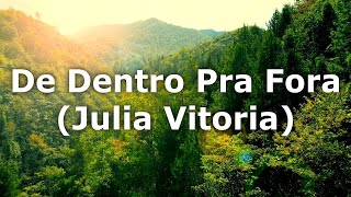 Julia Vitoria  De Dentro Pra Fora  LETRA [upl. by Maguire]