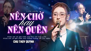 NÊN CHỜ HAY NÊN QUÊN  CHU THÚY QUỲNH Gây Nghiện Với Giọng Live Đậm Chất Riêng  Mây Lang Thang [upl. by Arhna]