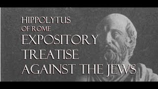 Hippolytus of Rome  Expository Treatise Against the Jews  c 200 AD [upl. by Kared882]