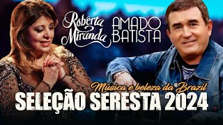 AMADO BATISTA E ROBERTA MIRANDA SELEÇÃO SERESTA 2024  SÓ ANTIGAS 2024  MAIORES SUCESSOS [upl. by Olympium92]