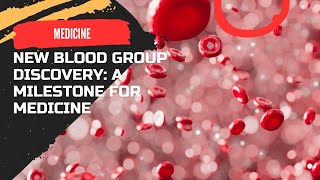 New Blood Group Discovery A Milestone for Medicine [upl. by Seitz483]