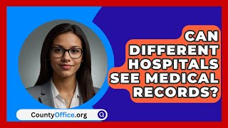 Can Different Hospitals See Medical Records  CountyOfficeorg [upl. by Ennair]