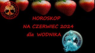 HOROSKOP NA CZERWIEC 2024 DLA WODNIKA [upl. by Goeger]