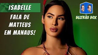 ISABELLE FALA DE MATTEUS EM MANAUS [upl. by Ahsieit642]